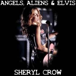 Sheryl Crow : Angel, Aliens & Elvis